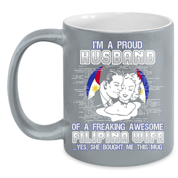 I'm A Proud Husband Of A Filipina Wife Coffee Mug, I Love My Wife Coffee Cup