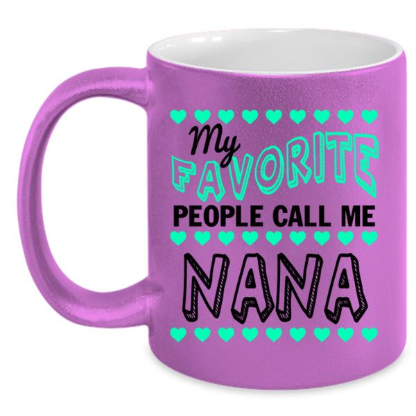 Cute Grandmas Coffee Mug, My Favorite People Call Me Nana Accent Mug