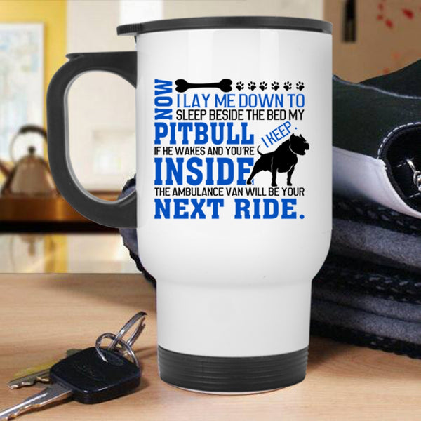 Cool Pit Bull Travel Mug, Sleep Beside The Bed My Pitbull Mug