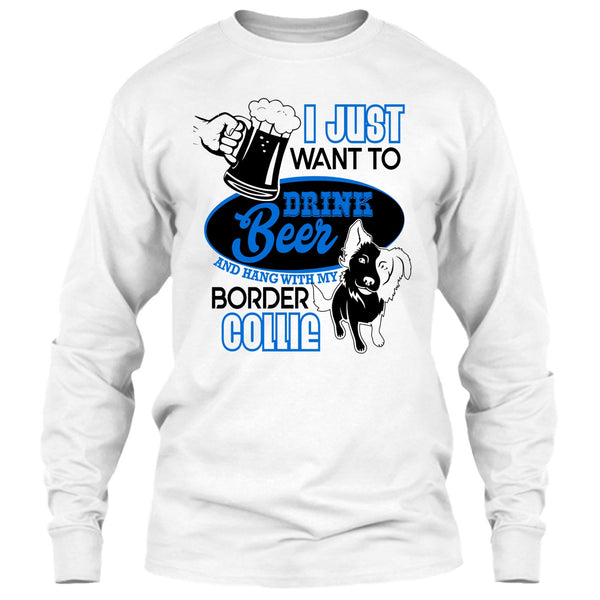 I Just Want To Drink Beer T Shirt, I Love Border Collie T Shirt
