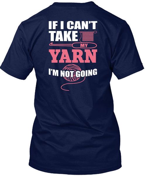 I Can't Take My Yard T Shirt, I'm Not Going T Shirt