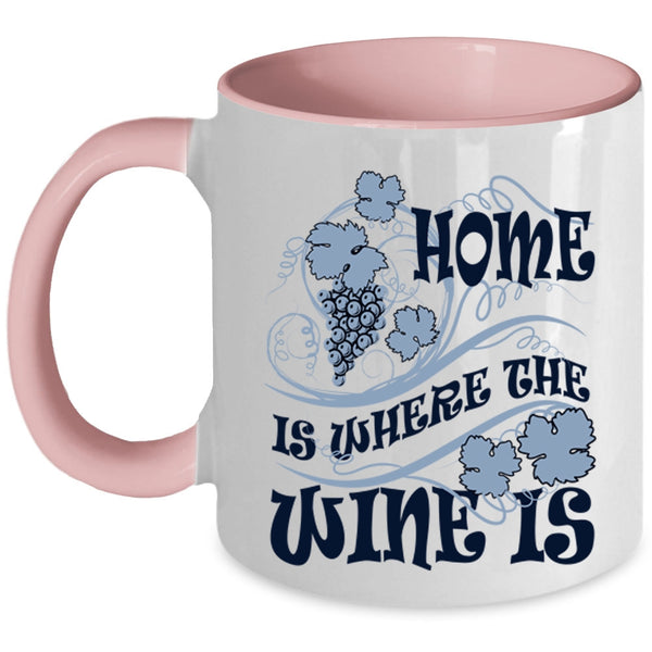 Funny Wine Drinker Coffee Mug, Home Is Where The Wine Is Accent Mug