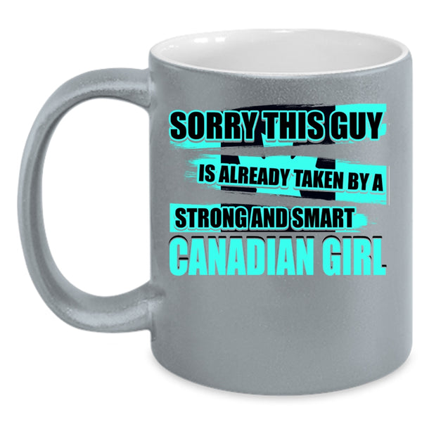 Cool Girls Coffee Mug, This Guy Is Already Taken By A Canandian Girl Accent Mug