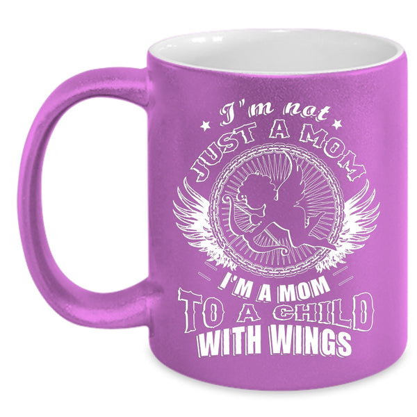I'm Not Just A Mom Coffee Mug, I'm A Mom To A Child With Wings Coffee Cup