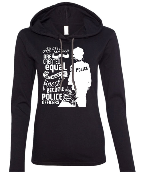 All Women Are Created Equal T Shirt, Become Police Officer T Shirt (Anvil Ladies Ringspun Hooded)
