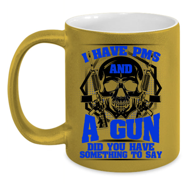 Awesome Gunner Coffee Mug, I Have PMS And A Gun Accent Mug