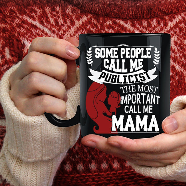 Some People Call Me Publicist Coffee Mug, The Most Important Call Me Mama Coffee Cup