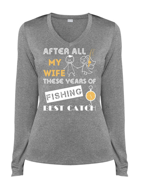After All My Wife These Years Of Fishing Best Catch T Shirt, Sport T Shirt (Ladies LS Heather V-Neck)