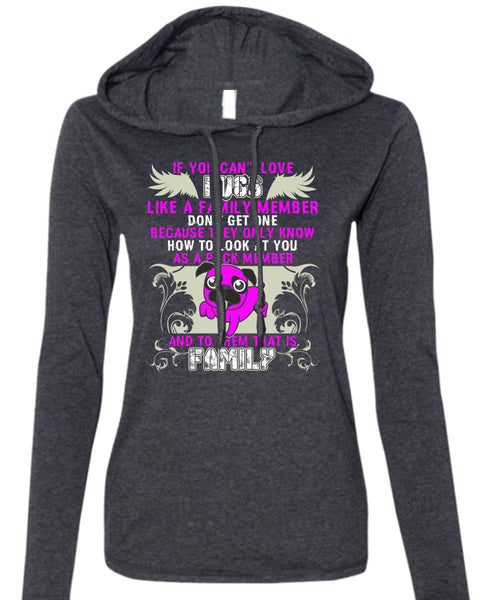 You Can't Love Pugs T Shirt, Like A Family Member T Shirt (Anvil Ladies Ringspun Hooded)