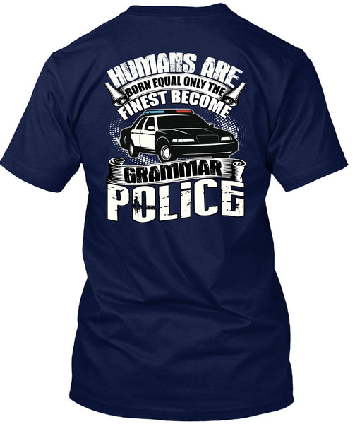 Become Grammar Police T Shirt, Humans Are Born Equal T Shirt