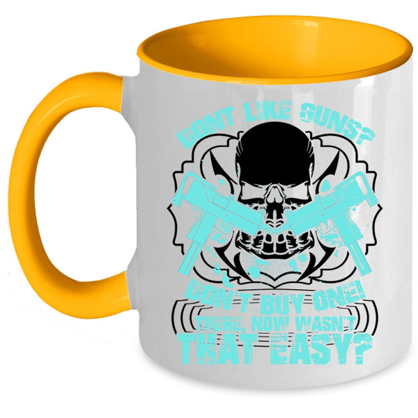 Cool Gunners Coffee Mug, Don't Like Guns Don't Buy One Accent Mug