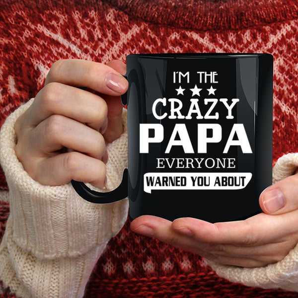 I'm The Crazy Papa Coffee Mug, Everyone Warned You About Coffee Cup