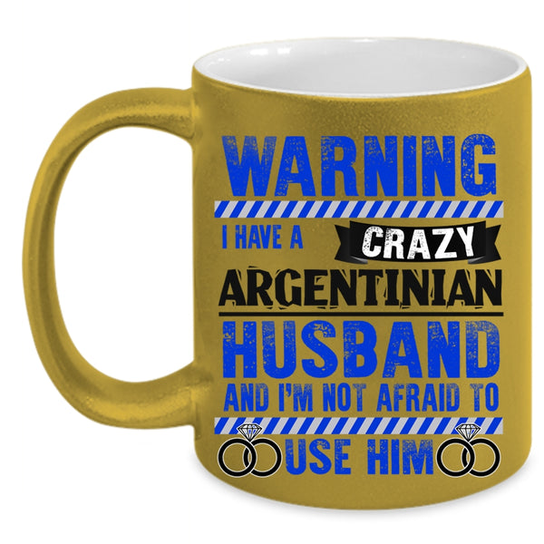 Cute Love Coffee Mug, I Have A Crazy Argentinian Husband Accent Mug