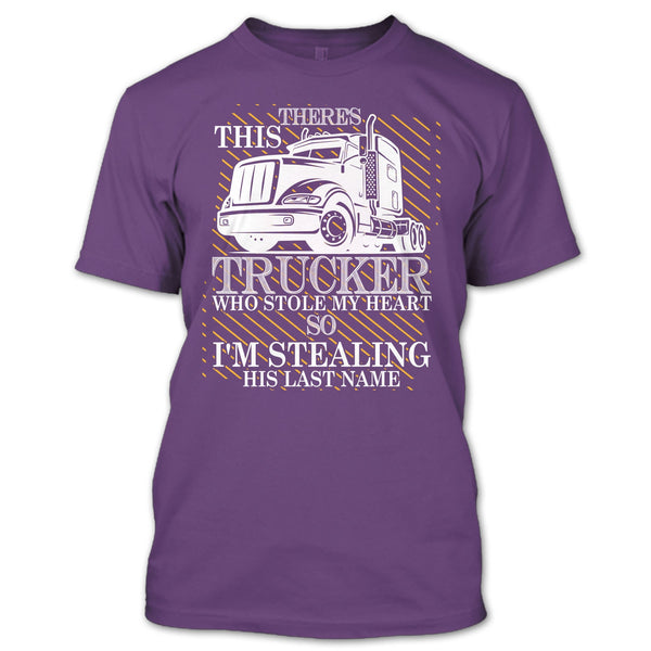 Theres This Trucker T Shirt, Who Stole My Heart T Shirt
