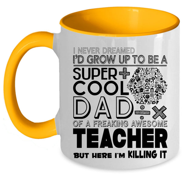 Awesome Teacher Coffee Mug, I'd Grow Up To Be A Cool Dad Of A Teacher Accent Mug