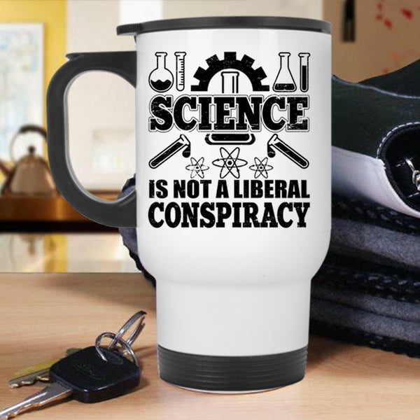 Awesome Scientist Travel Mug, Science Is Not A Liberal Conspiracy Mug