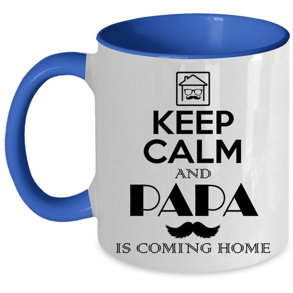Funny Papa Coffee Mug, Keep Calm And Papa Is Coming Home Accent Mug