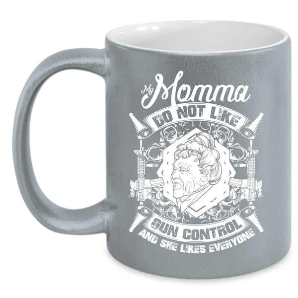 My Momma Do Not Like Gun Control Coffee Mug, Cool Gift For My Momma Coffee Cup