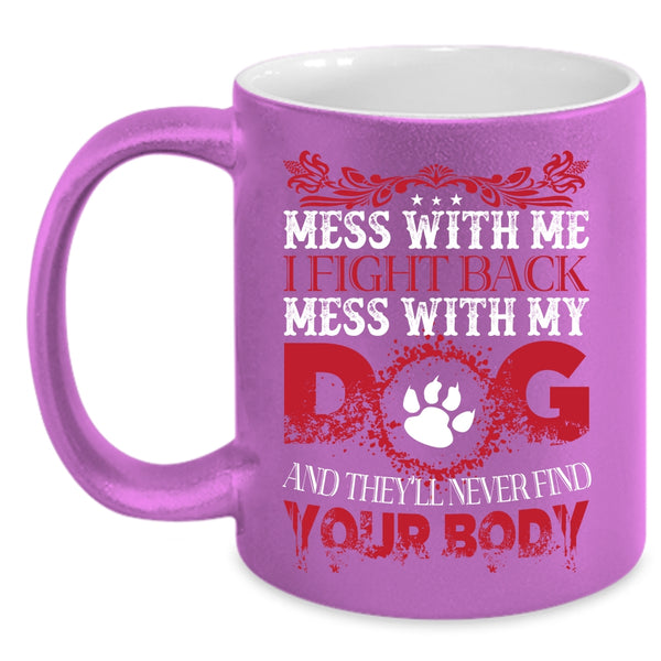 Mess With Me I Fight Back Mug, Don't Mess With My Dog Cup