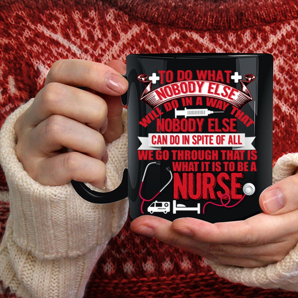 To Be A Nurse Coffee Mug, Cool Gift For Nurses Coffee Cup