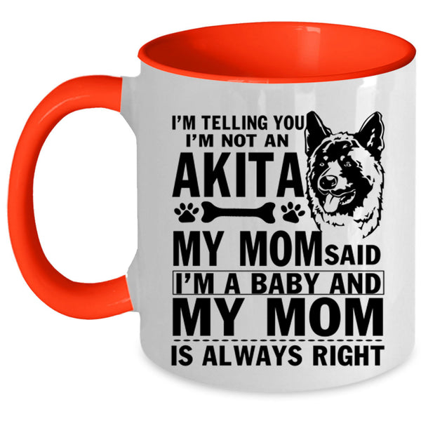 My Mom Said I'm A Baby Coffee Mug, I'm Not An Akita Accent Mug