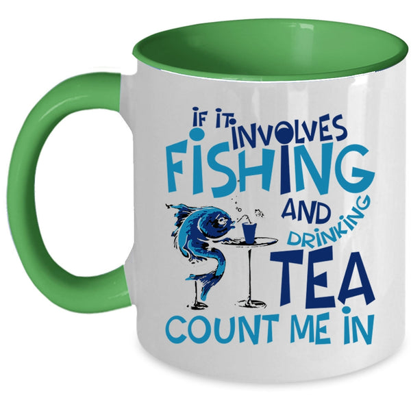 Funny Coffee Mug, If It Involves Fishing And Drinking Tea Accent Mug