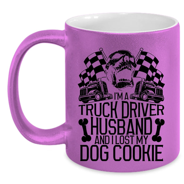 I Lost My Dog Cookie Coffee Mug, I'm A Truck Driver Husband Accent Mug