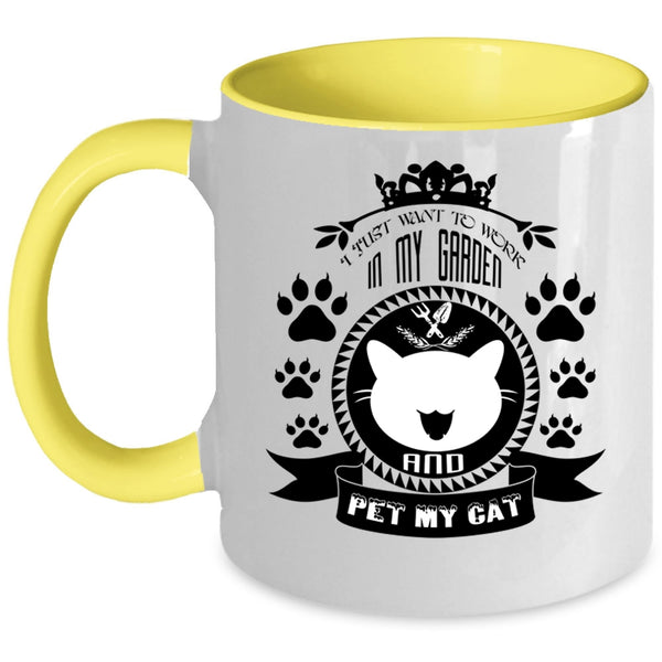 My Cat Coffee Mug, I Just Want To Work In My Garden And Pet Accent Mug