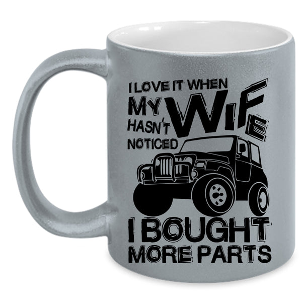 Marry Coffee Mug, I Love It When My Wife Hasn't Noticed Accent Mug