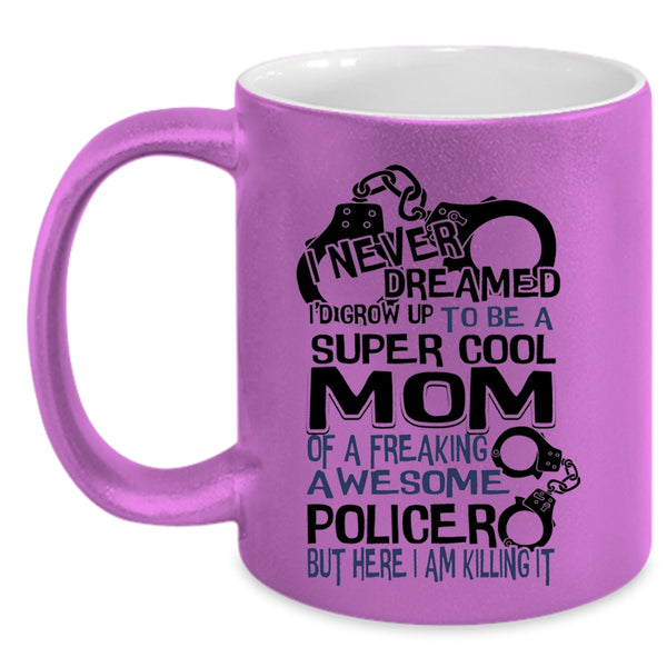 Cool Mom Coffee Mug, I'd Grow Up To Be A Cool Mom Of A Policer Accent Mug