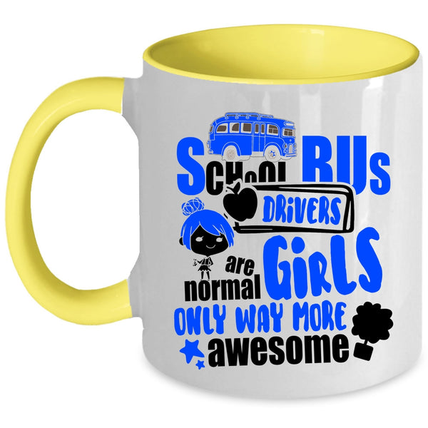 Only Way More Awesome Coffee Mug, School Bus Drivers Are Normal Girls Accent Mug