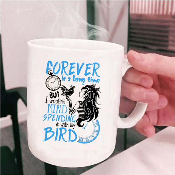 It With My Bird Coffee Mug, I Wouldn't Mind Spending Cup