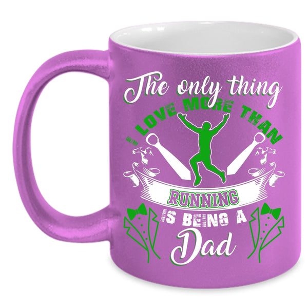 I Love More Than Running Coffee Mug, Being A Dad Coffee Cup