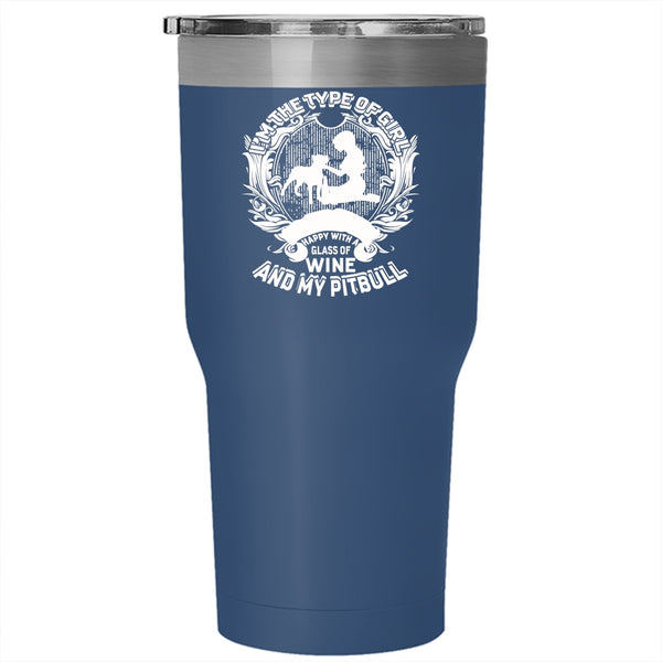 I'm The Type Of Girl Tumbler 30 oz Stainless Steel, Happy With A Glass Of Wine And My Pitbull Travel Mug