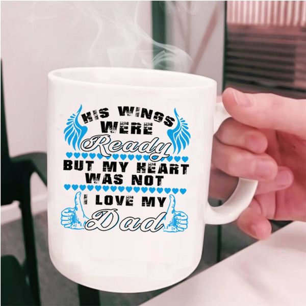 I Love My Dad Coffee Mug, His Wings Were Ready Cup