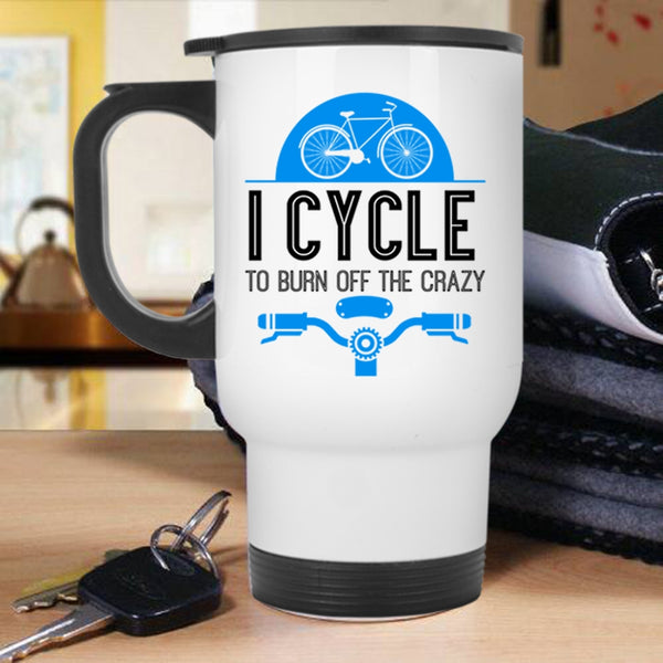 I Love Cycling Travel Mug, I Cycle To Burn Off The Crazy Mug