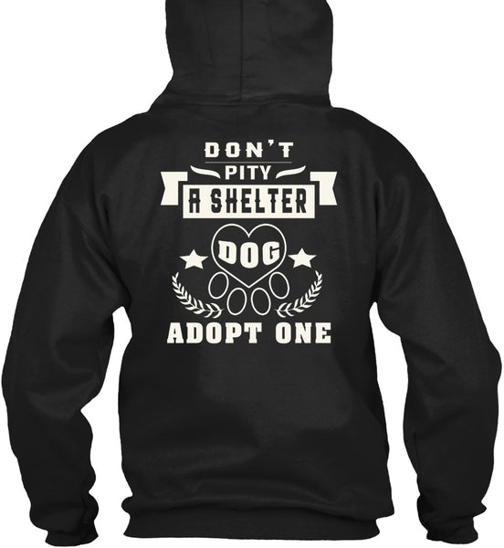 Don't Pity A Shelter Dog Adopt One T Shirt, I Love Dogs T Shirt