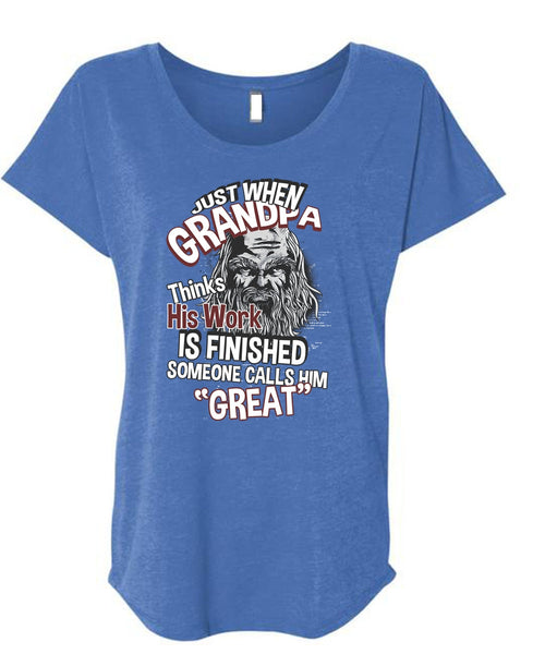 Grandpa Thinks His Work Is Finished T Shirt, Someone Calls Him Great T Shirt, Cool Shirt (Ladies' Triblend Dolman Sleeve)