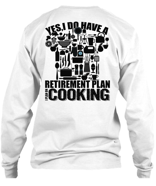 I Do Have A Retirement Plan T Shirt, I Love Cooking T Shirt
