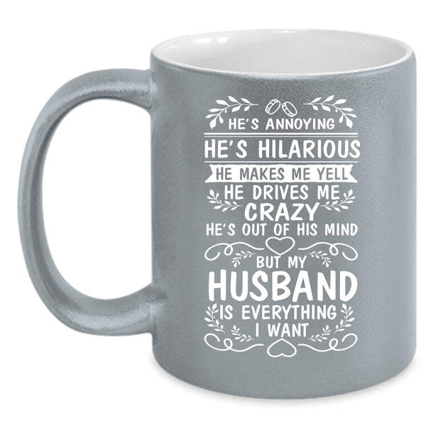 My Husband Is Everything I Want Coffee Mug, I Love My Wife Coffee Cup