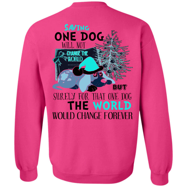 I Love My Dog T Shirt, Saving One Dog Will Not Change The World Sweatshirt