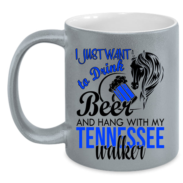Hang With My Tennessee Walker Coffee Mug, I Just Want To Drink Beer Accent Mug