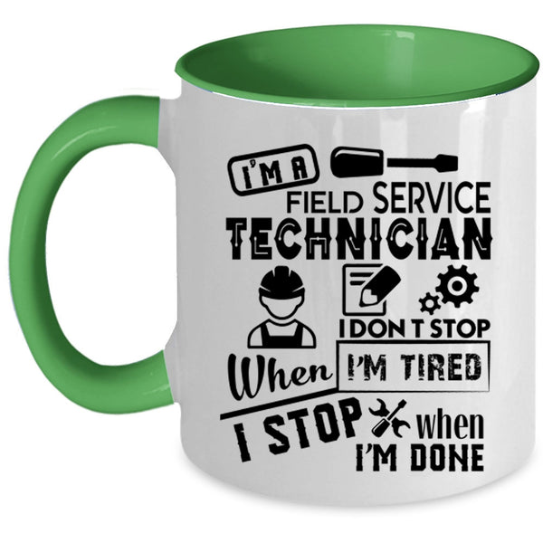 I Don't Stop When I'm Tired Coffee Mug, I'm A Field Service Technician Accent Mug