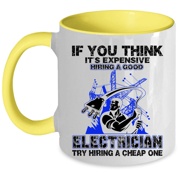 Funny Electricians Coffee Mug, It's Expensive Hiring A Good Electrician Accent Mug