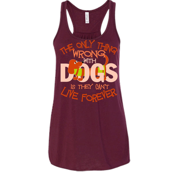 The Only Thing Wrong With Dog T Shirt, They Can't Live Forever Tank Top