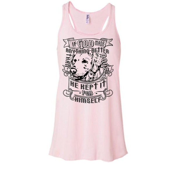 If God Made Anything Better T Shirt, I Love My Dog T Shirt, Awesome t-shirts