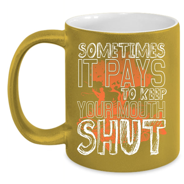 Sometimes It Pays To Keep Your Mouth Coffee Mug, Funny Fishing Coffee Cup