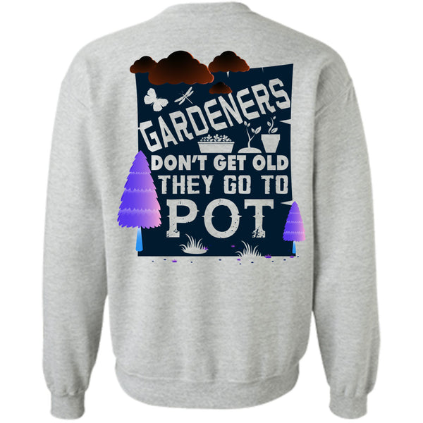 Being A Gardening T Shirt, Gardeners Don't Get Old Sweatshirt