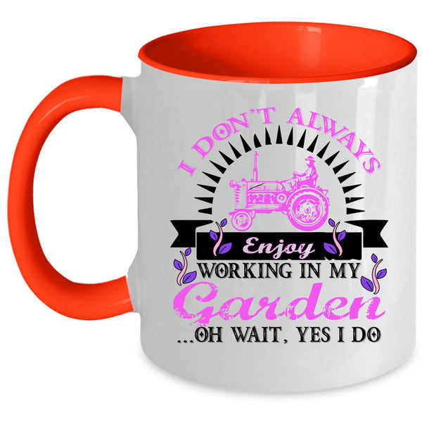 Funny Coffee Mug, I Don't Always Enjoy Working In My Garden Accent Mug