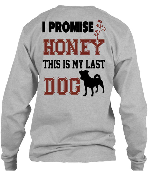 I Promise Honey This My Last Dog T Shirt, Favorite T Shirt